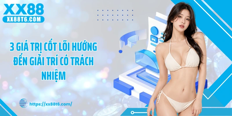 3 giá trị cốt lõi hướng đến giải trí có trách nhiệm