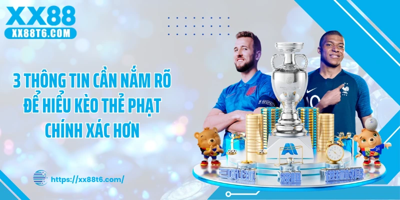 3 thông tin cần nắm rõ để hiểu kèo thẻ phạt chính xác hơn