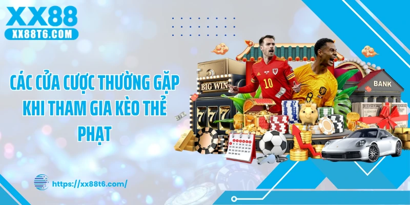 Các cửa cược thường gặp khi tham gia kèo thẻ phạt