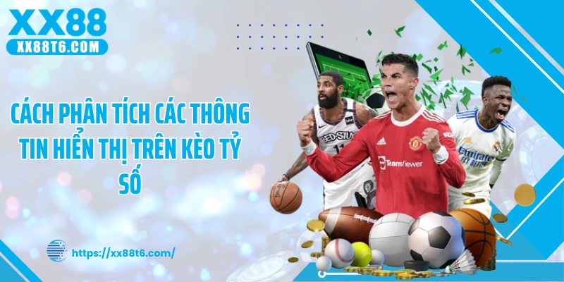 Cách phân tích các thông tin hiển thị trên kèo tỷ số