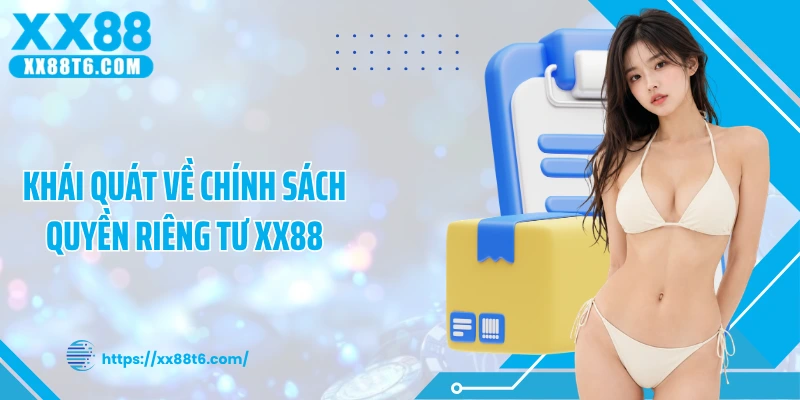Khái quát về chính sách quyền riêng tư XX88